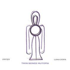 Luna Dopa : Twin Beings Mutopia